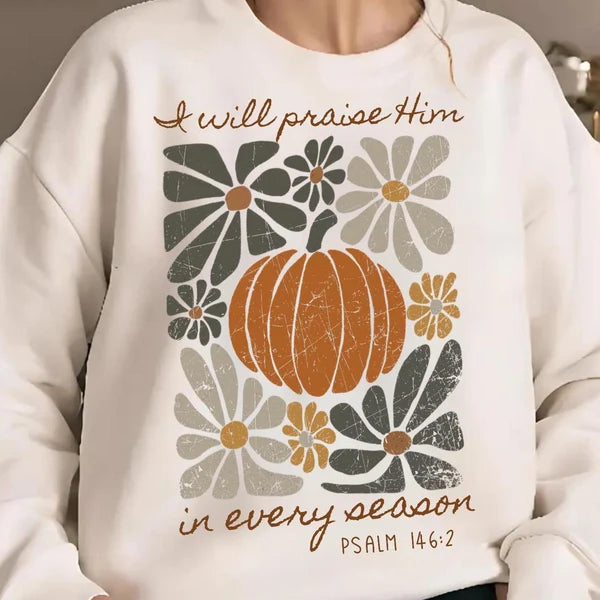 I will praise him in every season